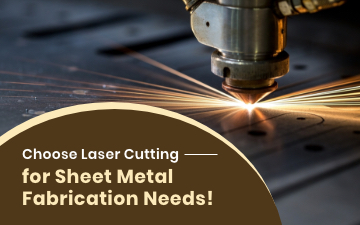 Choose Laser Cutting for Sheet Metal Fabrication Needs!